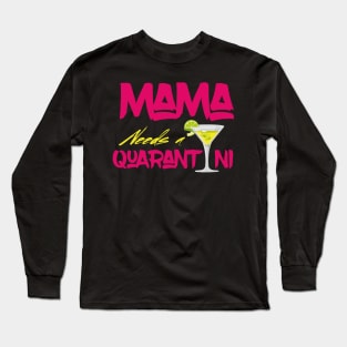 Mama Needs A Quarantini Long Sleeve T-Shirt